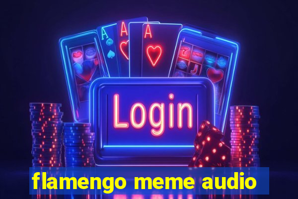 flamengo meme audio